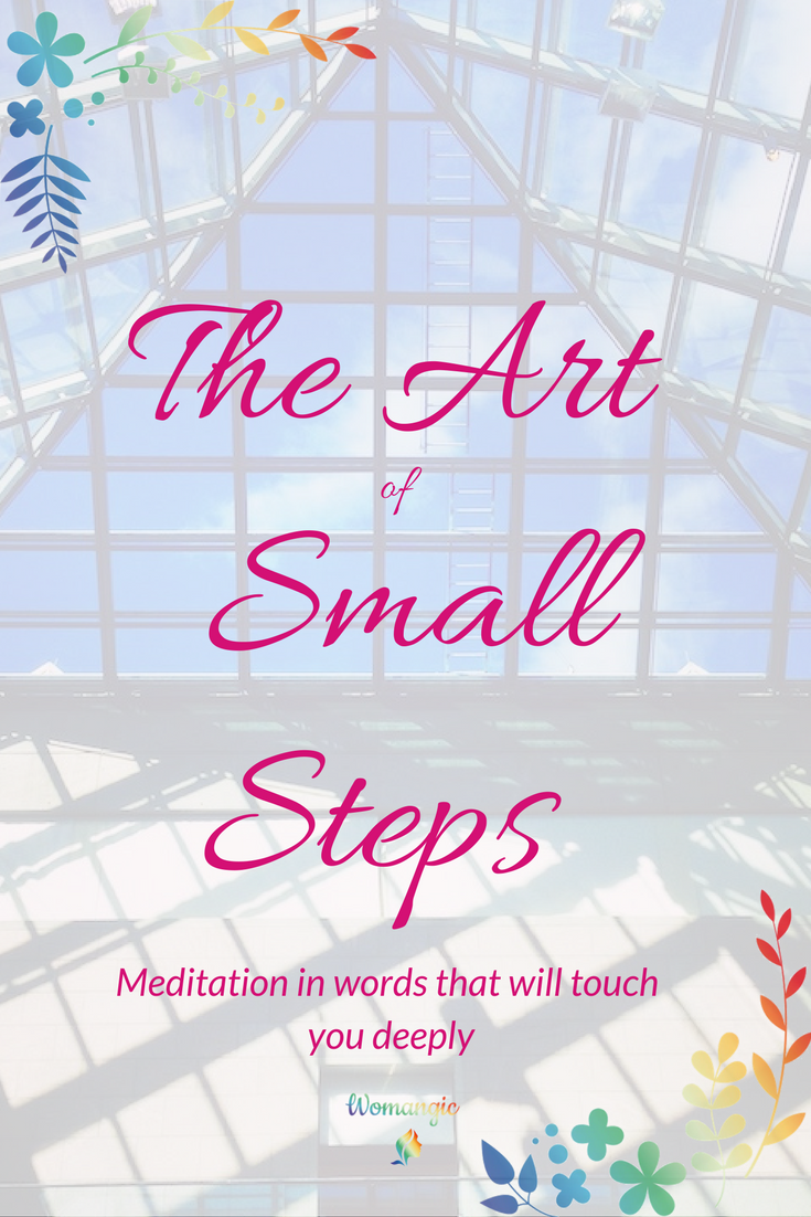 The art of small steps. Meditation in Words that will Touch You Deeply