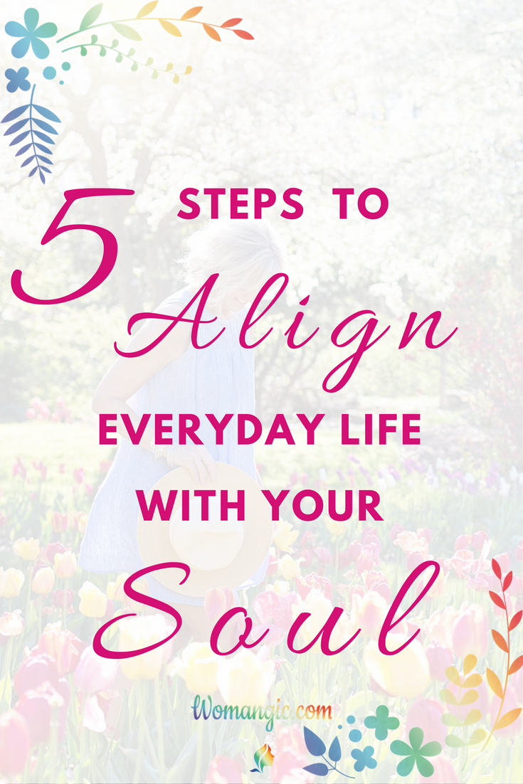 5 Steps to Align Every Day Life with Your Spirit 